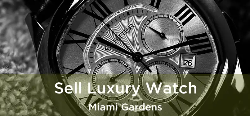 Sell Luxury Watch Miami Gardens